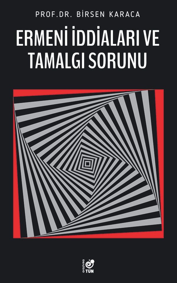 Ermeni İddiaları ve Tamalgı Sorunu - Birsen Karaca