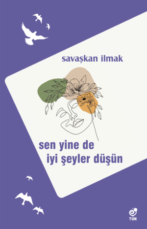 Sen Yine De İyi Şeyler Düşün - Savaşkan İlmak